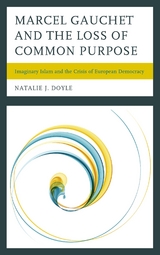 Marcel Gauchet and the Loss of Common Purpose -  Natalie J. Doyle