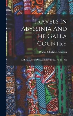 Travels In Abyssinia And The Galla Country - Walter Chichele Plowden