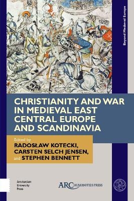 Christianity and War in Medieval East Central Europe and Scandinavia - 