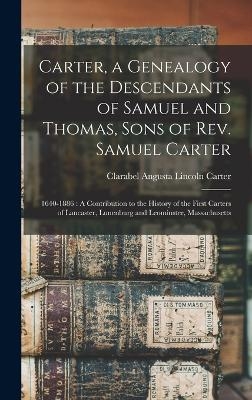 Carter, a Genealogy of the Descendants of Samuel and Thomas, Sons of Rev. Samuel Carter - Clarabel Angusta Lincoln Carter