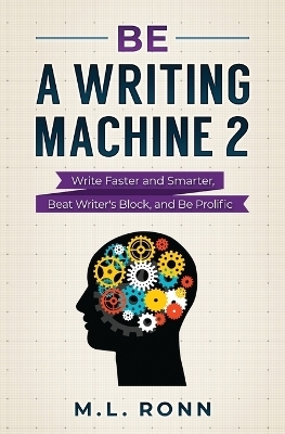 Be a Writing Machine 2 - M L Ronn
