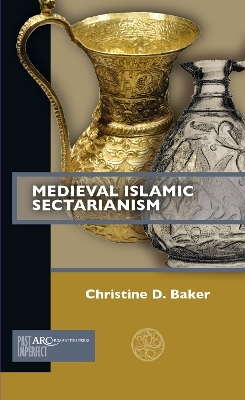 Medieval Islamic Sectarianism - Christine D. Baker