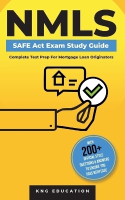 NMLS SAFE Act Exam Study Guide - Complete Test Prep For Mortgage Loan Originators - KNG Education