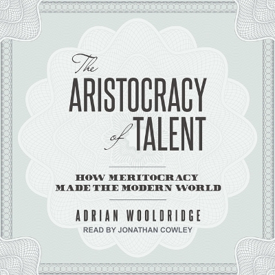 The Aristocracy of Talent - Adrian Wooldridge