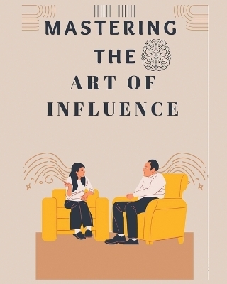 Mastering The Art of Influence - Fletcher Lowe