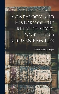 Genealogy and History of the Related Keyes, North and Cruzen Families - Millard Fillmore Stipes