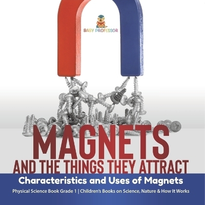 Magnets and the Things They Attract -  Baby Professor