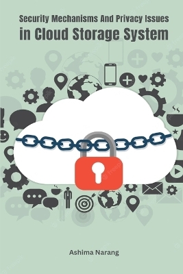 Security Mechanisms and Privacy Issues In Cloud Storage System - Ashima Narang