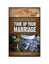 Tune Up Your Marriage -  Dr. Gary L. Vaughn