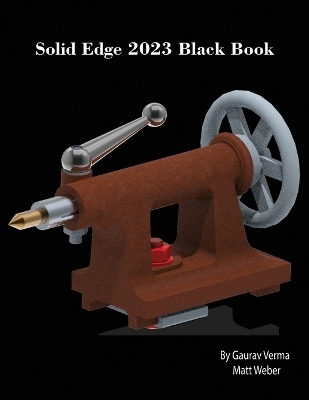 Solid Edge 2023 Black Book - Gaurav Verma, Matt Weber