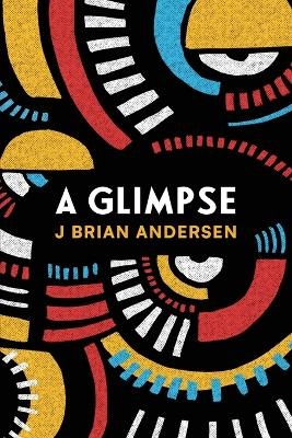 A Glimpse - J Brian Andersen