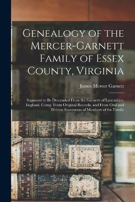 Genealogy of the Mercer-Garnett Family of Essex County, Virginia - James Mercer Garnett