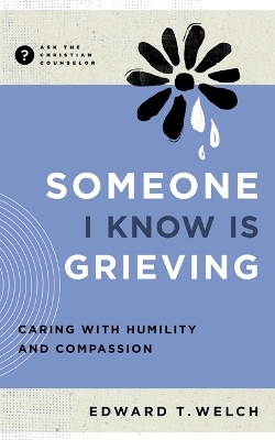 Someone I Know Is Grieving - Edward T Welch