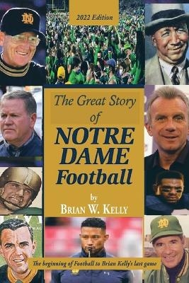 The Great Story of Notre Dame Football - Brian W Kelly