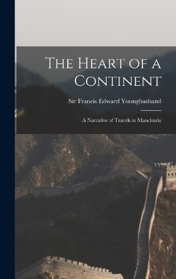 The Heart of a Continent - Sir Francis Edward Younghusband