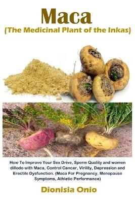 Maca (The Medicinal Plant of the Inkas) - Dionisia Onio