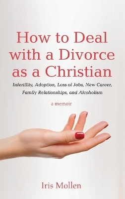 How to Deal with a Divorce as a Christian - Iris Mollen