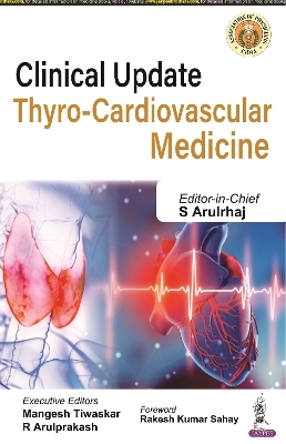 Clinical Update: Thyro-Cardiovascular Medicine - S Arulrhaj, Mangesh Tiwaskar, R Arulprakash