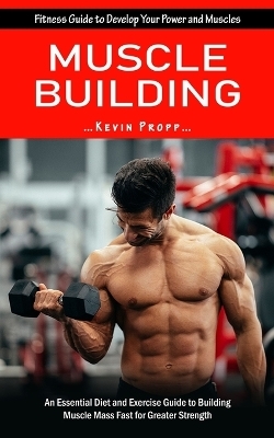 Muscle Building - Kevin Propp
