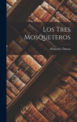 Los Tres Mosqueteros - Alexandre Dumas