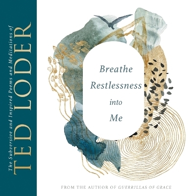 Breathe Restlessness into Me - Ted Loder