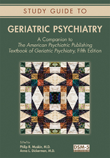 Study Guide to Geriatric Psychiatry -  Anna L. Dickerman,  Philip R. Muskin