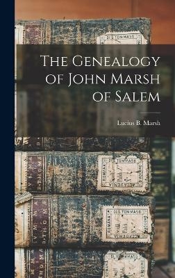 The Genealogy of John Marsh of Salem - Lucius Bolles Marsh