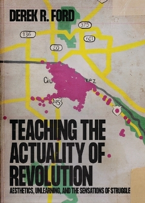 Teaching the Actuality of Revolution - Derek R Ford