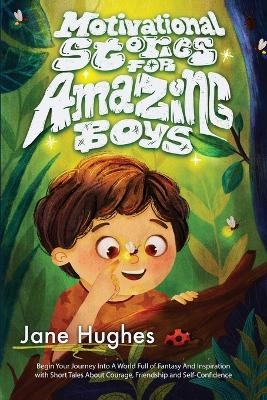 Motivational Stories for Amazing Boys - Jane Hughes