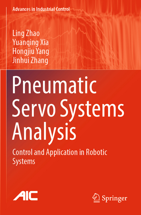 Pneumatic Servo Systems Analysis - Ling Zhao, Yuanqing Xia, Hongjiu Yang, Jinhui Zhang