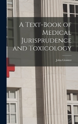 A Text-book of Medical Jurisprudence and Toxicology - John Glaister