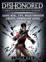 Dishonored Death of the Outsider Game Wiki, Tips, Walkthrough, Cheats, Download Guide Unofficial -  Chala Dar
