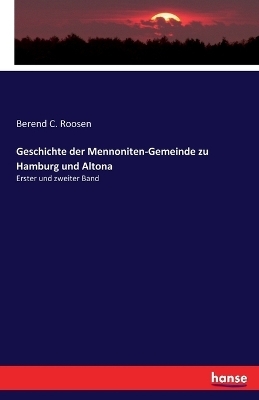 Geschichte der Mennoniten-Gemeinde zu Hamburg und Altona - Berend C. Roosen