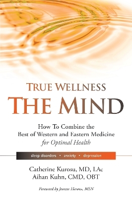 True Wellness the Mind - Catherine Kurosu, Dr. Aihan Kuhn