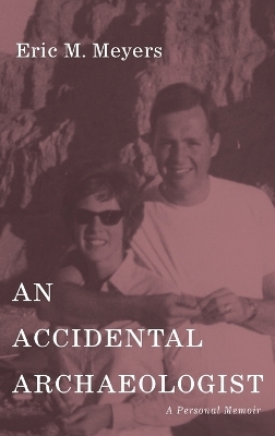 An Accidental Archaeologist - Eric M Meyers