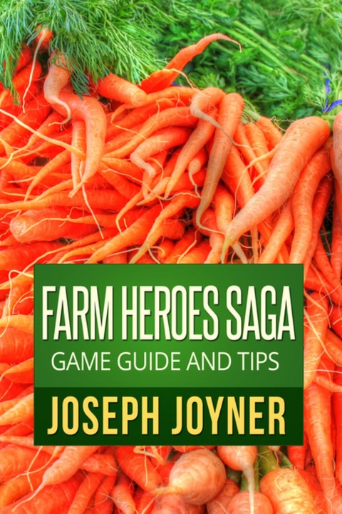 Farm Heroes Saga Game Guide and Tips -  Joyner Joseph