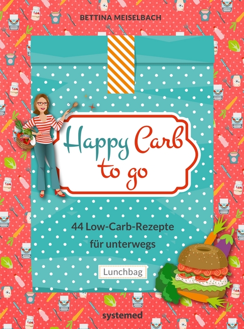 Happy Carb to go: 44 Low-Carb-Rezepte für unterwegs - Bettina Meiselbach