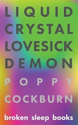 Liquid Crystal Lovesick Demon - Poppy Cockburn