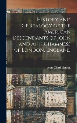 History and Genealogy of the American Descendants of John and Ann Chamness of London, England - Zimri Hanson