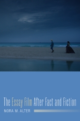 The Essay Film After Fact and Fiction - Nora M. Alter