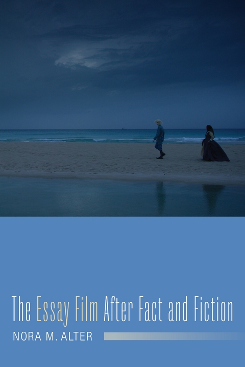 The Essay Film After Fact and Fiction - Nora M. Alter