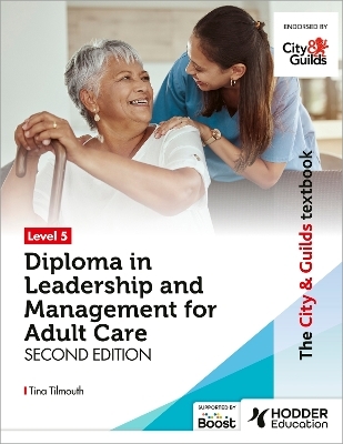 The City & Guilds Textbook Level 5 Diploma in Leadership and Management for Adult Care: Second Edition - Tina Tilmouth