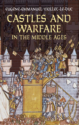 Castles and Warfare in the Middle Ages -  Eugene-Emmanuel Viollet-le-Duc