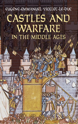 Castles and Warfare in the Middle Ages -  Eugene-Emmanuel Viollet-le-Duc