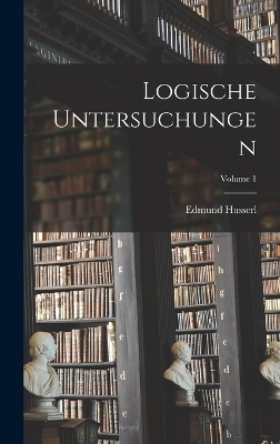 Logische Untersuchungen; Volume 1 - Edmund Husserl