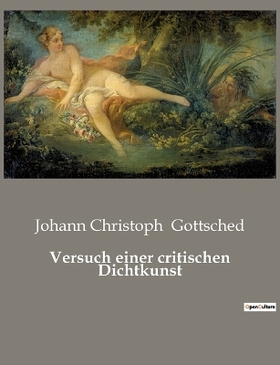 Versuch einer critischen Dichtkunst - Johann Christoph Gottsched
