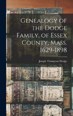 Genealogy of the Dodge Family, of Essex County, Mass. 1629-1898 - Joseph Thompson Dodge