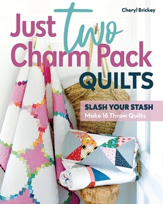 Just Two Charm Pack Quilts - Cheryl Brickey