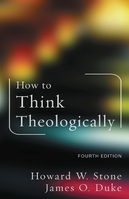 How to Think Theologically - Howard W. Stone, James O. Duke