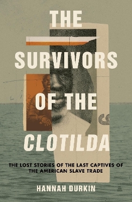 The Survivors of the Clotilda - Hannah Durkin